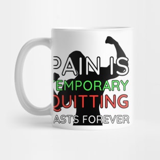 Pain is Temporary Quitting Lasts Forever - Quote #10 Mug